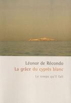 Couverture du livre « La grâce du cyprès blanc » de Léonor De Récondo aux éditions Le Temps Qu'il Fait
