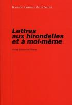 Couverture du livre « Lettres aux hirondelles et à moi-même » de Gomez De La Serna/Ra aux éditions Andre Dimanche