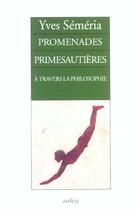 Couverture du livre « Promenades Primesautieres A Travers La Philosophie » de Yves Semeria aux éditions Arlea
