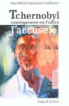 Couverture du livre « Tchernobyl j'accuse » de Jean-Michel Jacquemin aux éditions Sang De La Terre