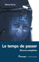 Couverture du livre « Le temps de passer ; oeuvres complètes » de Mimy Kinet aux éditions L'arbre A Paroles