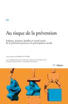 Couverture du livre « Au Risque de la prévention : Enfance, jeunesse, familles et travail social: de la prévention précoce à la participation sociale » de Vittori Brigitte aux éditions Ies