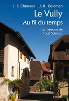 Couverture du livre « Le Vully au fil du temps, la mémoire de Louis Schmutz » de J.-F. Chenaux et J. R. Coleman aux éditions Cabedita