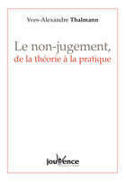 Couverture du livre « Le non-jugement, de la théorie à la pratique » de Yves-Alexandre Thalmann aux éditions Editions Jouvence