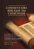 Couverture du livre « Commentaire biblique du chercheur - Ancien Testament : Une exégèse approfondie des Ecritures par des professeurs du Séminaire de Dallas » de Walvoord/Zuck aux éditions Publications Chretiennes