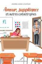 Couverture du livre « Amour, suppléance et autres catastrophes » de Andree-Anne G. Dufour aux éditions Les Editeurs Reunis