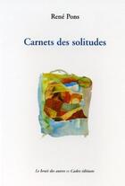 Couverture du livre « Carnerts de solitudes » de Rene Pons aux éditions Le Bruit Des Autres