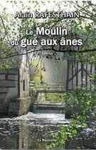 Couverture du livre « Le moulin du gué aux ânes » de Alain Rafesthain aux éditions La Bouinotte