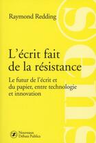 Couverture du livre « L'écrit fait de la résistance » de Raymond Redding aux éditions Nouveaux Debats Publics