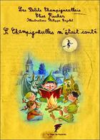 Couverture du livre « Si Champigneulles m'était conté » de Philippe Bajolet et Elise Fischer aux éditions Le Verger Des Hesperides