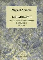 Couverture du livre « Les Acratas à l'université centrale de Madrid, 1967-1969 » de Miguel Amoros aux éditions Les Editions De La Roue