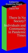 Couverture du livre « There is no society? individuals and community in pandemic times /anglais » de Degot Ekaterina aux éditions Walther Konig