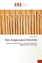 Couverture du livre « Des visages pour l'eternite : Etude et restauration de masques funeraires egyptiens en cartonnage » de Carole Lambert aux éditions Editions Universitaires Europeennes