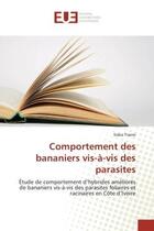 Couverture du livre « Comportement des bananiers vis-à-vis des parasites » de Siaka Traore aux éditions Editions Universitaires Europeennes