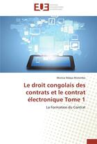 Couverture du livre « Le droit congolais des contrats et le contrat électronique t.1 » de Monica Ndaya Mutombo aux éditions Editions Universitaires Europeennes