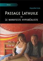 Couverture du livre « Passage Lathuile ou Le manifeste hyporéaliste » de Hypolite Erals aux éditions Atramenta