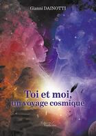 Couverture du livre « Toi et moi, un voyage cosmique » de Gianni Dainotti aux éditions Baudelaire