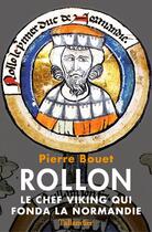 Couverture du livre « Rollon ; le chef viking qui fonda la Normandie » de Pierre Bouet aux éditions Tallandier