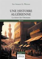 Couverture du livre « Une histoire algérienne : le trésor des Ottomans » de Sid Ahmed El Watani aux éditions Verone