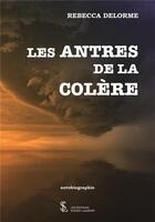 Couverture du livre « Les antres de la colere » de Delorme Rebecca aux éditions Sydney Laurent