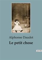 Couverture du livre « Le petit chose » de Alphonse Daudet aux éditions Culturea