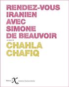 Couverture du livre « Le rendez-vous iranien avec Simone de Beauvoir » de Chahla Chafiq aux éditions Ixe