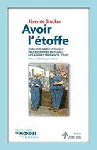 Couverture du livre « Avoir l'étoffe : une histoire du vêtement professionnel en France des années 1880 à nos jours » de Jeremie Brucker aux éditions Arbre Bleu