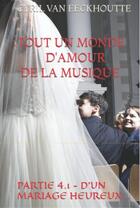 Couverture du livre « Tout un monde d'amour de la musique Tome 4 : partie 1 ; d'un mariage heureux... » de Cyril Van Eeckhoutte aux éditions Editions Du Solange