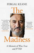 Couverture du livre « THE MADNESS - A MEMOIR OF WAR, FEAR AND PTSD » de Fergal Keane aux éditions William Collins