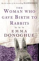 Couverture du livre « The Woman Who Gave Birth to Rabbits » de Emma Donoghue aux éditions Little Brown Book Group Digital