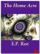 Couverture du livre « The Home Acre » de E.P. Roe aux éditions Ebookslib