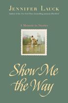 Couverture du livre « Show Me the Way » de Jennifer Lauck aux éditions Washington Square Press