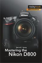 Couverture du livre « Mastering the Nikon D800 » de Darrell Young aux éditions Rocky Nook