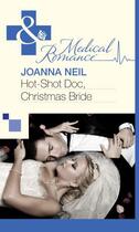 Couverture du livre « Hot-Shot Doc, Christmas Bride (Mills & Boon Medical) » de Joanna Neil aux éditions Mills & Boon Series