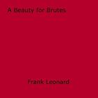 Couverture du livre « A Beauty for Brutes » de Frank Leonard aux éditions Epagine