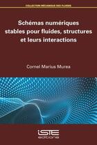 Couverture du livre « Schémas numériques stables pour fluides, structures et leurs interactions » de Cornel Marius Murea aux éditions Iste