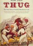 Couverture du livre « THUG: THE TRUE STORY OF INDIA'S MURDEROUS CULT » de Mike Dash aux éditions Granta Books