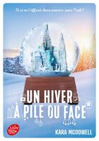 Couverture du livre « Un hiver à pile ou face » de Kara Mcdowell aux éditions Le Livre De Poche Jeunesse