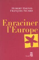 Couverture du livre « Enraciner l'europe » de Haenel/Sicard aux éditions Seuil