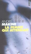 Couverture du livre « La femme qui attendait » de Andrei Makine aux éditions Points
