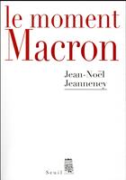 Couverture du livre « Le moment Macron » de Jean-Noel Jeanneney aux éditions Seuil