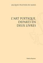 Couverture du livre « L'art poétique, départi en deux livres » de Jacques Peletier Du Mans aux éditions Slatkine Reprints