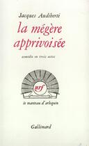 Couverture du livre « La megere apprivoisee - comedie en quatre actes » de Jacques Audiberti aux éditions Gallimard