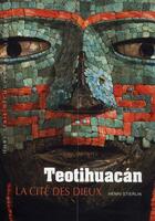 Couverture du livre « Teotihuacan ; cité des dieux » de Henri Stierlin aux éditions Gallimard
