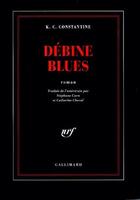 Couverture du livre « Debine blues » de K-C Constantine aux éditions Gallimard