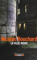 Couverture du livre « La ville noire » de Nicolas Bouchard aux éditions Flammarion