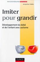 Couverture du livre « Imiter pour grandir ; développement du bébé et de l'enfant avec autisme » de Jacqueline Nadel aux éditions Dunod