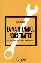 Couverture du livre « La maintenance sous-traitée : bénéfices, points de vigilance et bonnes pratiques » de Rabah Achemaoui aux éditions Dunod