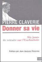 Couverture du livre « Donner sa vie ; six jours de retraite sur l'eucharistie » de Pierre Claverie aux éditions Cerf