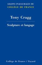 Couverture du livre « Sculpture et langage » de Tony Cragg aux éditions Fayard